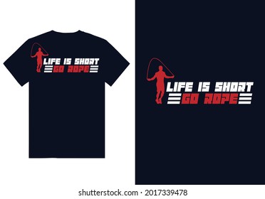 Life Is Short Go rope quotes T-shirt design tamplate