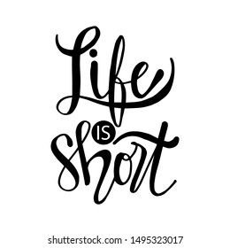 Life is short hand lettering calligraphy. Motivational quote.