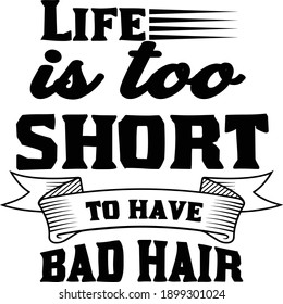 Life Is Too Short To Have Bad Hair, Hair Vector File