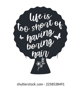 Life is too short of having boring hair. Messy hair vector quotes.