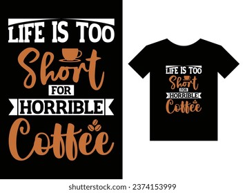 Life is too short for horrible coffee Print Ready T-Shirt Design