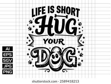 Life short hug tour your dog vector design, t shirt design 2025