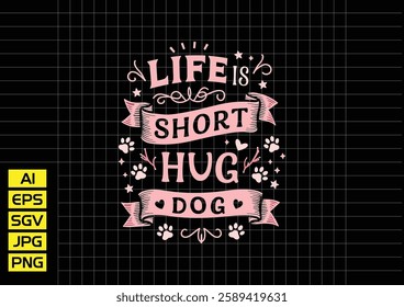 Life short hug tour your dog vector design, t shirt design 2025