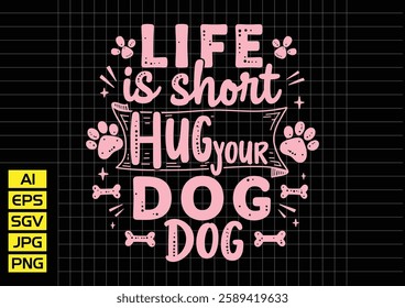 Life short hug tour your dog vector design, t shirt design 2025