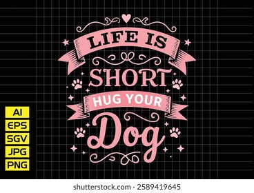 Life short hug tour your dog vector design, t shirt design 2025