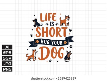 Life short hug tour your dog vector design, t shirt design 2025