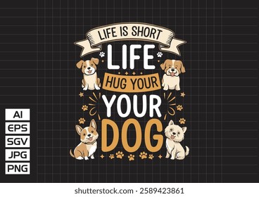 Life short hug tour your dog vector design, t shirt design 2025