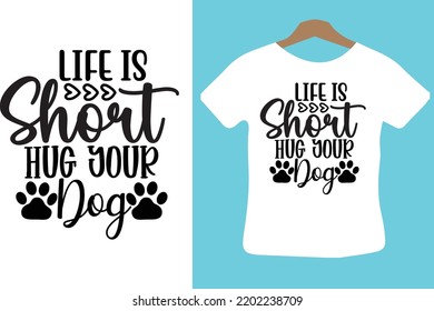 Life is Short Hug Your Dog svg design