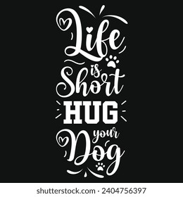 Life is short hug your dog best dogs typography tshirt design