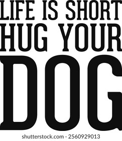 Life Is Short Hug Your Dog T-shirt Design, Dog Shirt, Pet Design, Animal, Dog Shirt