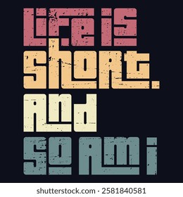 "Life is short, so am I" is a fun reminder to embrace who you are and enjoy every moment. Celebrate your uniqueness, laugh often, and don’t take life too seriously. Live big, no matter your height!