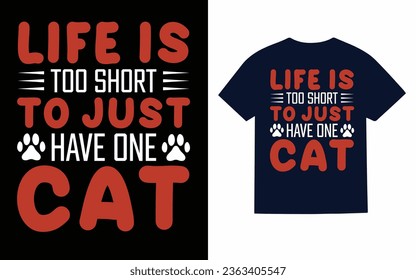 life is too short to just have one cat, cat t shirt design