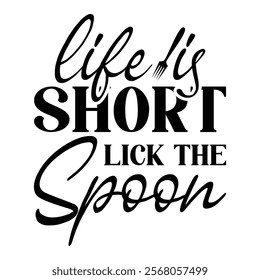 
Life Is Short Lick The Spoon