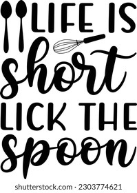 Life is short lick the spoon, Kitchen SVG Design Bundle, Cooking T-shirt Design, Kitchen Design Bundle. Hand drawn lettering poster for home décor of restaurant advertising. T-Shirt Typography Design.