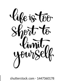Life is too short to limit yourself - hand lettering, motivational quotes, vector illustration