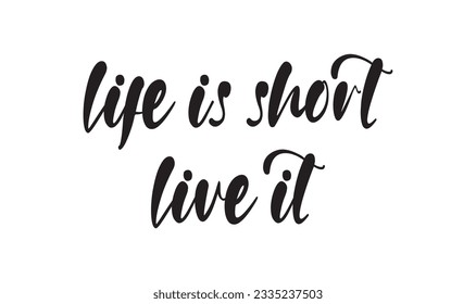 Life Is Short Live It Lettering Quotes. Vector Illustration