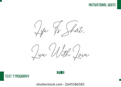 Life Is Short, Live With Love Handwritten Text Positive Life Quote Phrase