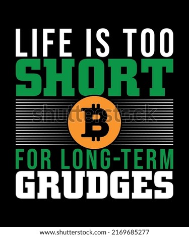 Life is too short for long-term grudges T-shirt Design Vector Illustration