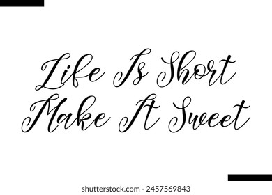 Life is short make it sweet calligraphy text food saying