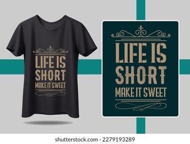 Life is short make it sweet design motivational quotes, modern t shirt design ideas