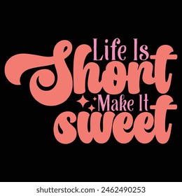 LIFE IS SHORT MAKE IT SWEET FLOWER T-SHIRT DESIGN