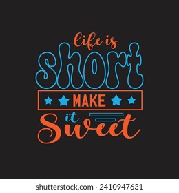 Life is short make it sweet motivational typography tshirt design