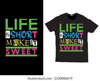 life is short make it sweet new trendy typography inspirational quotes t-shirt design