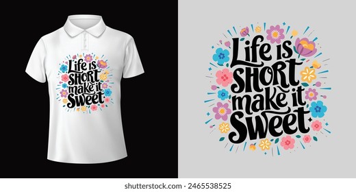 Life is short make it sweet' quoete t-shirt design