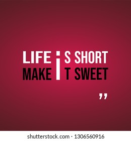 life is short make it sweet. successful quote with modern background vector illustration