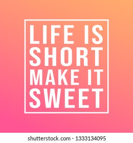 life is short make it sweet. successful quote with modern background vector illustration