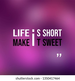 life is short make it sweet. successful quote with modern background vector illustration