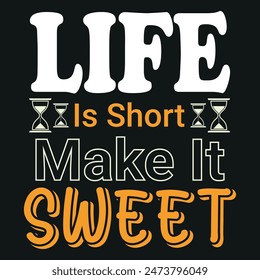 Life Is Short Make It Sweet t shirt 