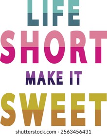 Life short make it sweet t-shirt deisgn vector