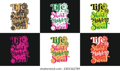 Life is short make it sweet typography design with emotional motivational funny quotes slogans texts for tees, t-shirts, hoodies, print, merchandise design, abstract design, vector illustration.