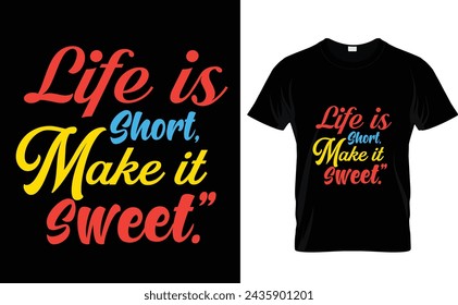 Life is short, make it sweet. Typography t-shirt design