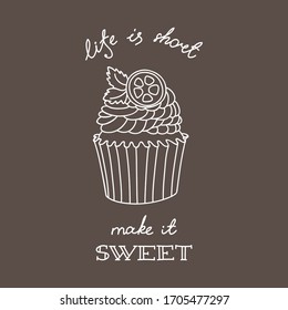 Life is Short - Make It Sweet! White doodle illustration of a cupcake decorated with a lemon on a brown background. Vector 8 EPS.