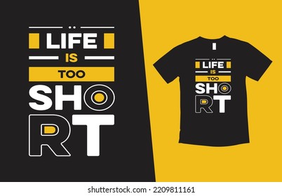 Life Is Too Short Modern Typography Inspirational Lettering Quotes T Shirt Design Suitable For Print Design