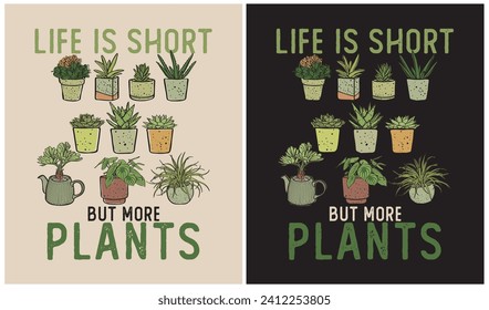 Life is Short but more Plants, Plants Lover, Gardening Lover, Vector Illustration