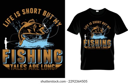 life is short but my fishing tales are long t-shirt design vector template