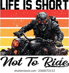 Life is Short, Not to ride t shirt design