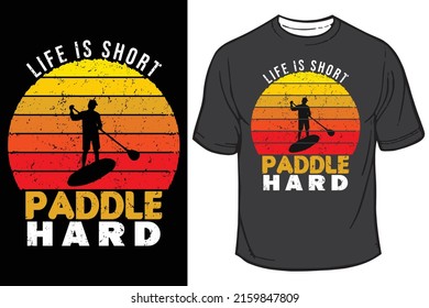 Life is short paddle hard t-shirt design