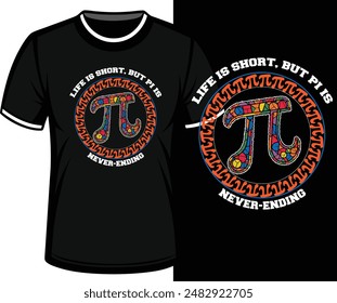 
Life is short, but Pi is never-ending. t shirt design vector illustration