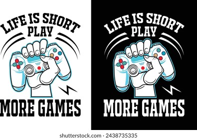 Life Is short Play More game T-shirt Designs 