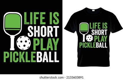 Life is short play pickle ball...Pickle Ball T shirt Design