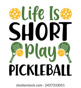 Life Is Short Play Pickleball, Funny Pickleball vector t-shirt design, Funny Vintage Pickleball T-shirt Design, Pickleball Lover Tshirt