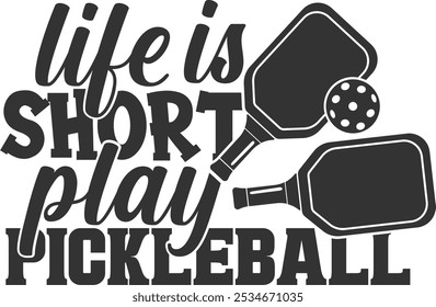 Life Is Short Play Pickleball - Pickleball Illustration