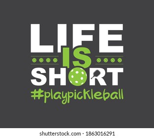 Life is short play pickleball, Pickleball Printable Vector Design