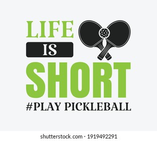 Life is short play pickleball, Printable Vector Illustration. Pickleball SVG. Great for badge t-shirt and postcard designs. Vector graphic illustration.