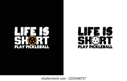 Life Is Short Play Pickleball T shirt design, typography