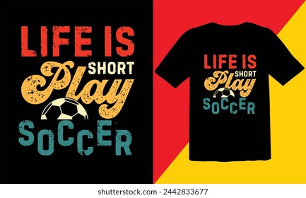 Life Is Short Play Soccer  Vintage T Shirt Design,Soccer Vintage T shirt Design,Soccer Typography T shirt Design,Soccer Cut Files,Game Day Cut Files design